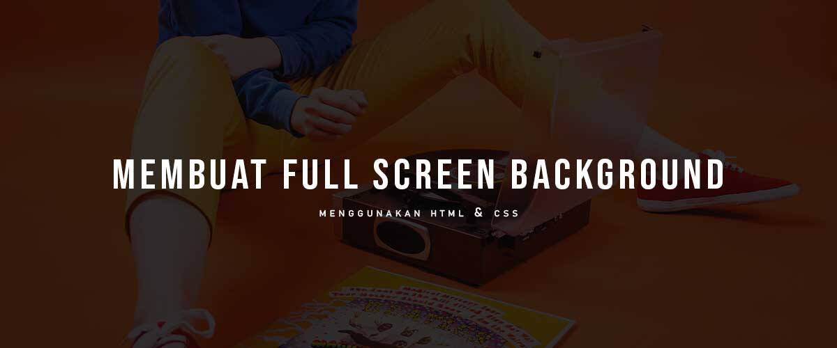 Cara membuat full screen background ( HTML & CSS )